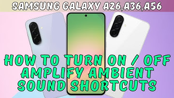 How to Turn on / off Amplify Ambient Sound Shortcuts Samsung Galaxy A26,A36,A56 (2025)