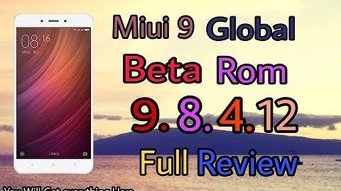 Miui 9 Global Beta 8.4.12 Full Review Full Changelog