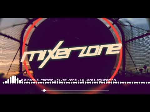 LEÑA PARA EL CARBÓN (REMIX) DJ GERA LEGUIZAMÓN -MIXER ZONE 76