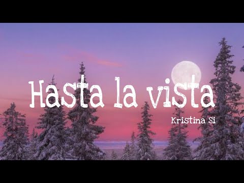 Hasta La Vista - Kristina si | Lyrics (Текст песни)