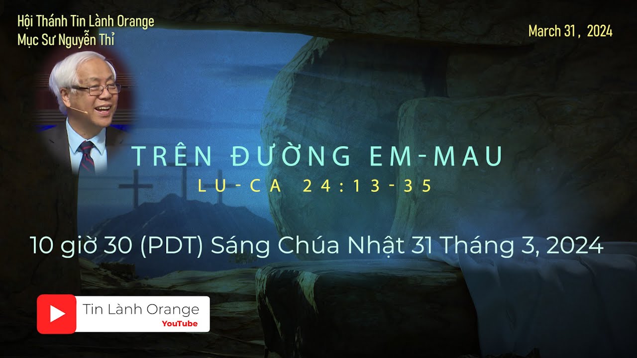 TRÊN ĐƯỜNG EM-MAU - Mục sư Nguyễn Thỉ. Hội Thánh Tin Lành Orange