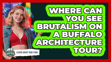 Where Can You See Brutalism On A Buffalo Architecture Tour? - Learn About New York
