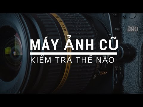 Video Hướng dẫn kiểm tra máy ảnh cũ - youtube
