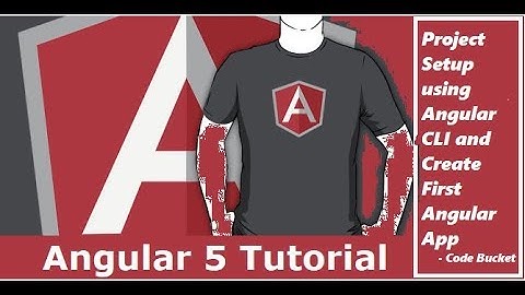 Angular 5 Tutorial - Project Setup using Angular CLI & Create First App