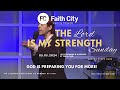 Faith city family church the lord is my strength sunday may 5th 2024 11am