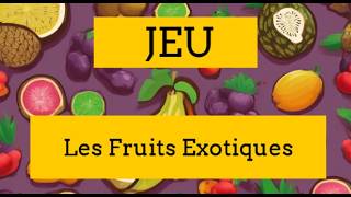JEU POUR ENFANTS LES FRUITS EXOTIQUES - GRANDE SECTION MATERNELLE - DEVINETTES POUR PETITS FRANCAIS