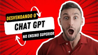 Desvendando o Poder do Chat GPT: Guia Completo para Utilizá-lo ao Máximo no Ensino Superior!