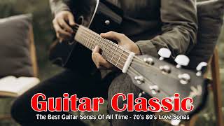 Beautiful Relaxing Music . The Best Guitar Songs Of All Time . 70&#39;s 80&#39;s Love Songs