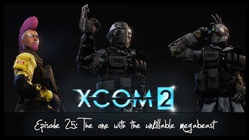 XCOM 2 - RPG Overhaul Legend: 25 The One With the Unkillable Megabeast