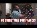 NO CHRISTMAS FOR FRANCIS RAGE