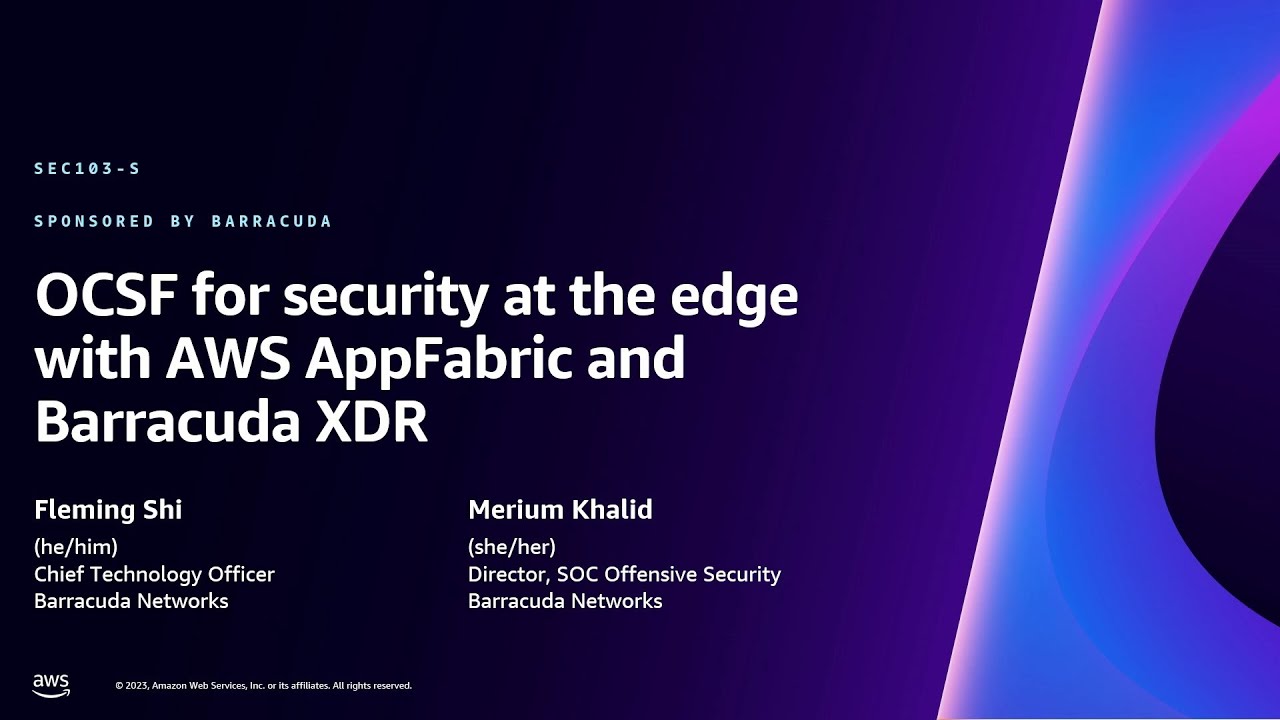 AWS re:Invent 2023 - OCSF for security at the edge with AWS AppFabric ...