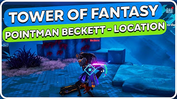 Pointman Beckett Location - Tower of Fantasy