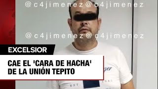 Cae el &#39;Cara de Hacha&#39; de La Unión Tepito