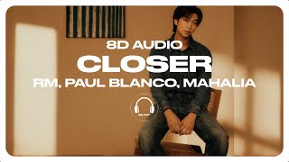 RM - Closer (with Paul Blanco, Mahalia) (8D) 🎧USE HEADPHONES🎧