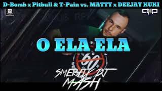 D-Bomb x Pitbull & T-Pain vs.MATTY x DEEJAY KUKI - O ELA ELA (Smerfix Dj Mash)
