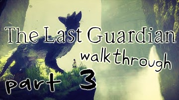 The Last Guardian Walkthrough Part 3 (PS4) No Commentary