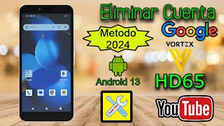 VORTEX HD65, HD65 ULTRA. FRP (2024), ELIMINAR CUENTA GOOGLE, ANDROID 13