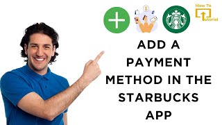 How to Add a Payment Method in The Starbucks App