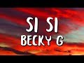 Becky G - SI SI (Letra/Lyrics)