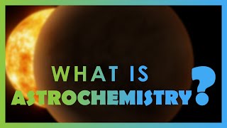 What is Astrochemistry?