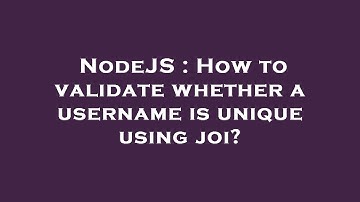 NodeJS : How to validate whether a username is unique using joi?