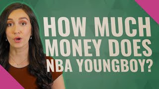 How much money does NBA Youngboy?