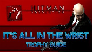 Hitman: Absolution | It's All in the Wrist Trophy Guide