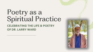 Poetry as a Spiritual Practice: Honoring Dr. Larry Ward