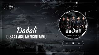 Dadali - Disaat Aku Mencintaimu (Lirik)