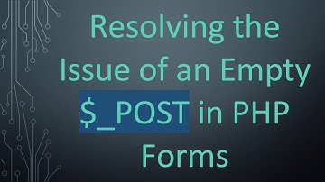 Resolving the Issue of an Empty $_POST in PHP Forms