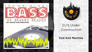 DJ'S Under Construction - Koti Koti Machine | Official Audio