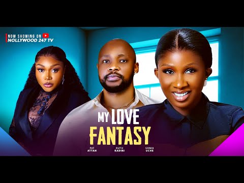 MY LOVE FANTASY (LATEST NOLLYWOOD MOVIE 2025)