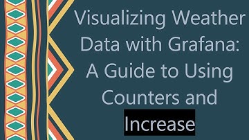 Visualizing Weather Data with Grafana: A Guide to Using Counters and Increase