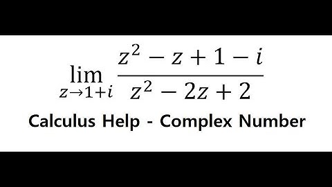 Calculus Help: Find the limits - lim (z→1+i)⁡ (z^2-z+1-i)/(z^2-2z+2) - Techniques - Complex Number
