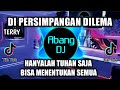 DJ DI PERSIMPANGAN DILEMA |HANYALAH TUHAN SAJA BISA MENENTUKAN SEMUA REMIX VIRAL TIKTOK TERBARU 2021