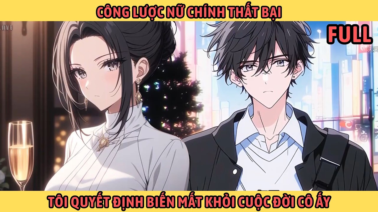 Full Công Lược Nữ Chính Thất Bại Tôi Quyết Định Biến Mất Khỏi Cuộc Đời Cô Ấy.