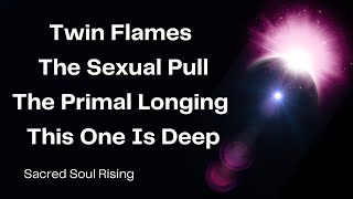 Twin Flames 🔥 The Sexual Pull The Ptimal Longing - This One Hits Deep !!