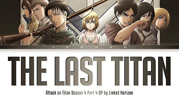 Attack on Titan Season 4 Part 4 - Opening FULL "The Last Titan" by Linked Horizon (Lyrics)