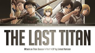 Attack on Titan Season 4 Part 4 - Opening FULL The Last Titan by Linked Horizon (Lyrics)