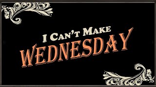 I Can't Make Wednesday | #2