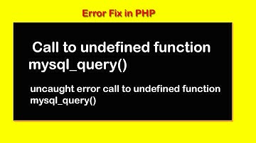 call to undefined function mysql_query() ||  uncaught error call to undefined function mysql_query()