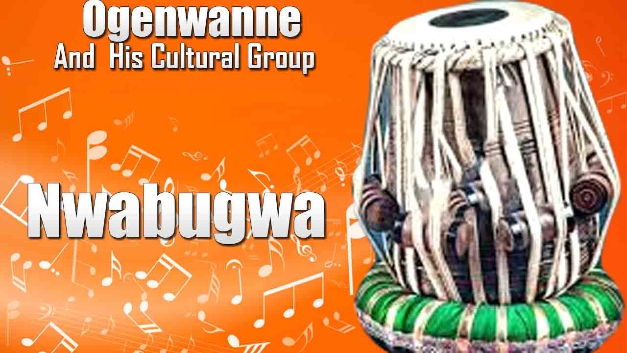 Ogenwanne And His Cultural Group - Nwabugwu |NEW SONGS | LATEST 2021 NIGERIAN HIGHLIFE OGENE | IGBO