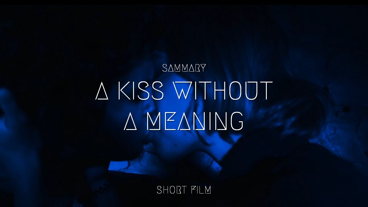  Update  SAMMARY - A Kiss Without A Meaning (Official Short Film)
