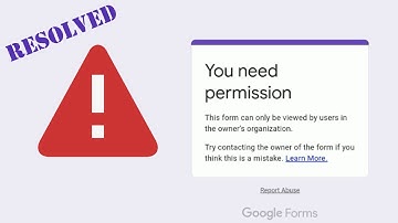 Resolving You Need Permission Error in Google Forms