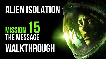 Alien Isolation Walkthrough Mission 15 The Message Gameplay Let