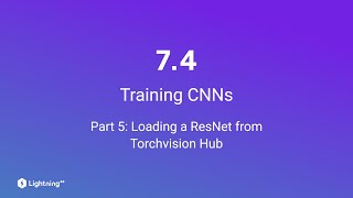Unit 7.4 | Training CNNs | Part 5 | Loading a ResNet from Torchvision Hub