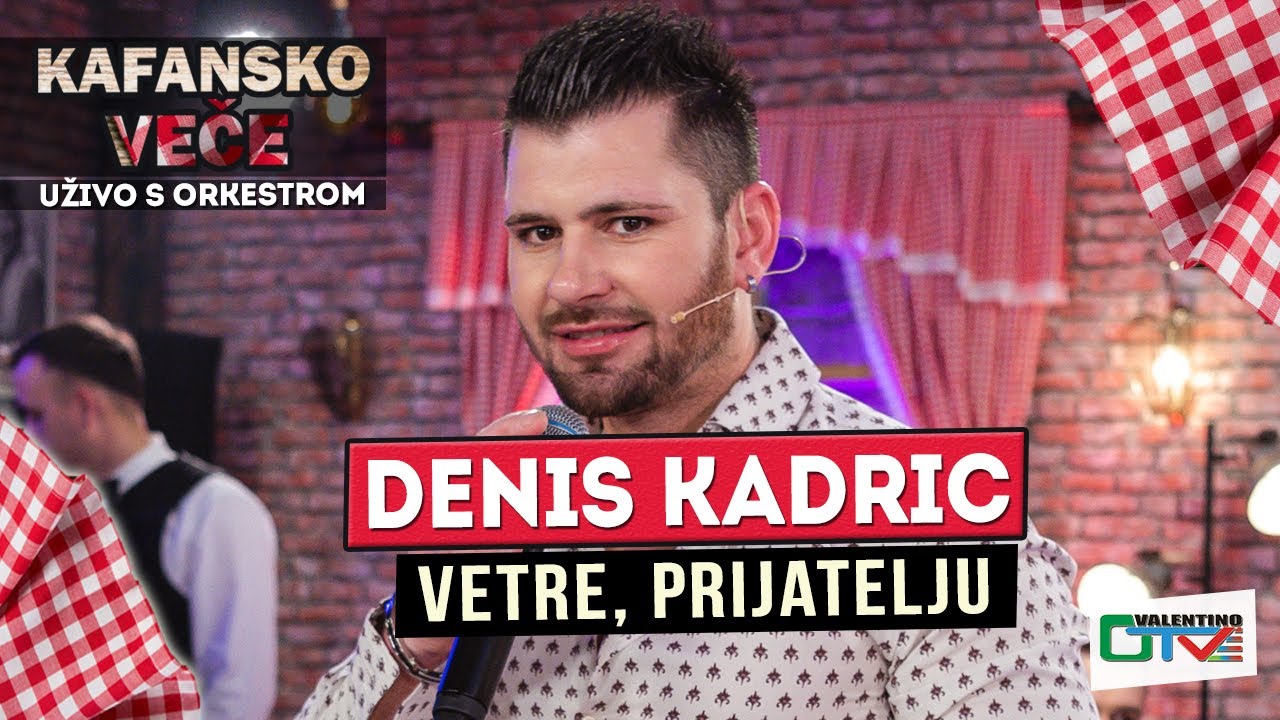 DENIS KADRIC - VETRE, PRIJATELJU | 2022 | UZIVO | OTV VALENTINO