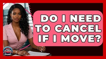 Do I Need To Cancel If I Move? - Auto Coverage Explained