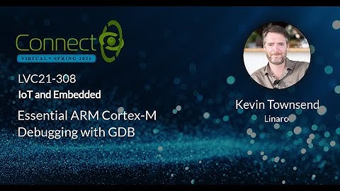 LVC21-308 Essential ARM Cortex M Debugging with GDB