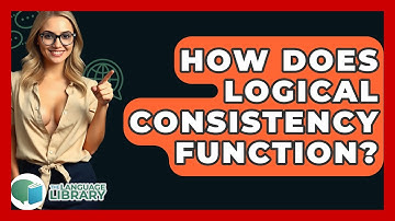How Does Logical Consistency Function? - The Language Library